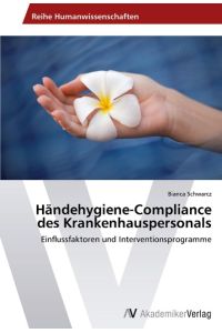 Händehygiene-Compliance des Krankenhauspersonals  - Einflussfaktoren und Interventionsprogramme