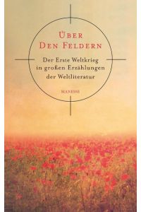 Über den Feldern  - Der Erste Weltkrieg in großen Erzählungen der Weltliteratur