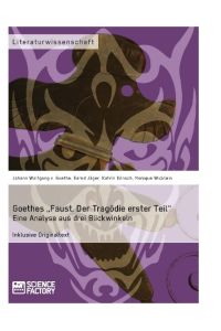 Goethes ¿Faust. Der Tragödie erster Teil¿. Eine Analyse aus drei Blickwinkeln
