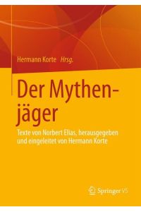 Der Mythenjäger  - Texte von Norbert Elias, herausgegeben und eingeleitet von Hermann Korte