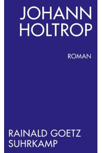 Johann Holtrop. Abriss der Gesellschaft. Roman