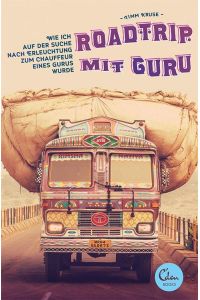 Roadtrip mit Guru  - Wie ich auf der Suche nach Erleuchtung zum Chauffeur eines Gurus wurde