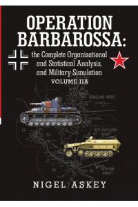 Operation Barbarossa  - the Complete Organisational and Statistical Analysis, and Military Simulation Volume IIA