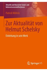 Zur Aktualität von Helmut Schelsky  - Einleitung in sein Werk