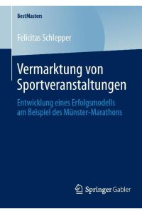 Vermarktung von Sportveranstaltungen  - Entwicklung eines Erfolgsmodells am Beispiel des Münster-Marathons