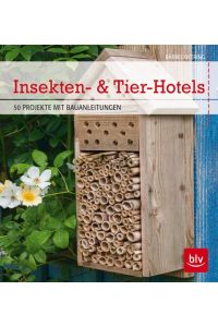 Insekten- & Tier-Hotels  - 50 PROJEKTE MIT BAUANLEITUNGEN
