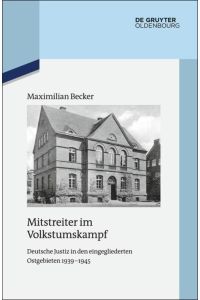Mitstreiter im Volkstumskampf  - Deutsche Justiz in den eingegliederten Ostgebieten 1939-1945