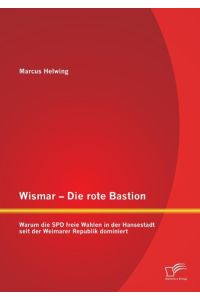 Wismar ¿ Die rote Bastion: Warum die SPD freie Wahlen in der Hansestadt seit der Weimarer Republik dominiert