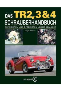 Das Triumph TR2, 3 & 4 Schrauberhandbuch  - Reparieren und Optimieren leicht gemacht