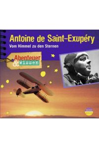 Antoine de Saint-Exupéry  - Vom Himmel zu den Sternen