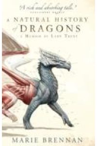 A Memoir by Lady Trent  - A Natural History of Dragons