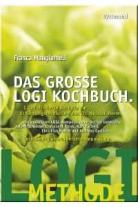 Das große LOGI-Kochbuch  - 120 raffinierte Rezepte zur Ernährungsrevolution von Dr. Nicolai Worm