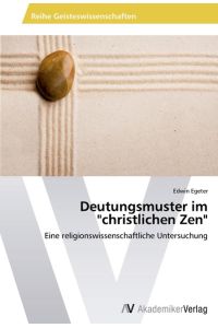 Deutungsmuster im christlichen Zen  - Eine religionswissenschaftliche Untersuchung