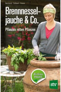 Brennnesseljauche & Co.   - Pflanzen retten Pflanzen
