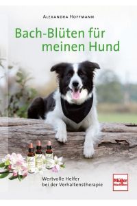 Bach-Blüten für meinen Hund  - Wertvolle Helfer bei der Verhaltenstherapie