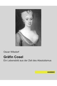 Gräfin Cosel  - Ein Lebensbild aus der Zeit des Absolutismus