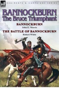 Bannockburn, 1314  - The Bruce Triumphant-Bannockburn by John E. Morris & the Battle of Bannockburn by Robert White