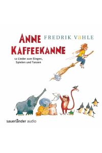 Anne Kaffeekanne  - 12 Lieder zum Singen, Spielen und Tanzen