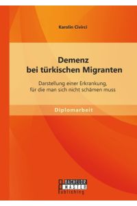 Demenz bei türkischen Migranten: Darstellung einer Erkrankung, für die man sich nicht schämen muss