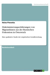 Diskriminierungserfahrungen von MigrantInnen aus der Russischen Föderation in Österreich  - Eine qualitative Studie der empirischen Sozialforschung
