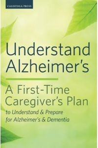 Understand Alzheimer's  - A First-Time Caregiver's Plan to Understand & Prepare for Alzheimer's & Dementia