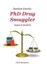 Damian Garcia  - PhD Drug Smuggler: Opium & Hashish