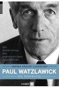 Paul Watzlawick - die Biografie  - Die Entdeckung des  gegenwärtigen Augenblicks