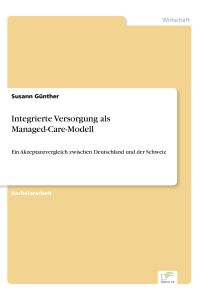 Integrierte Versorgung als Managed-Care-Modell  - Ein Akzeptanzvergleich zwischen Deutschland und der Schweiz