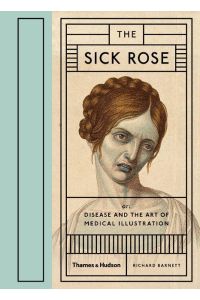 The Sick Rose  - Disease and the Art of Medical Illustration