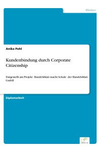 Kundenbindung durch Corporate Citizenship  - Dargestellt am Projekt Handelsblatt macht Schule der Handelsblatt GmbH