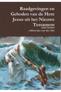Raadgevingen en Geboden van de Here Jezus uit het Nieuwe Testament