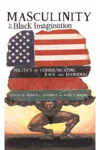 Masculinity in the Black Imagination  - Politics of Communicating Race and Manhood