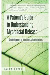 A Patient's Guide to Understanding Myofascial Release  - Simple Answers to Frequently Asked Questions