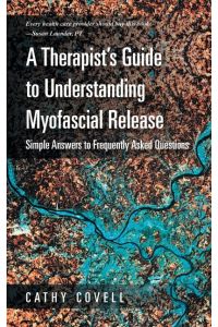 A Therapist's Guide to Understanding Myofascial Release  - Simple Answers to Frequently Asked Questions