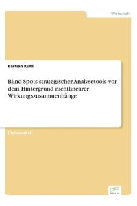 Blind Spots strategischer Analysetools vor dem Hintergrund nichtlinearer Wirkungszusammenhänge