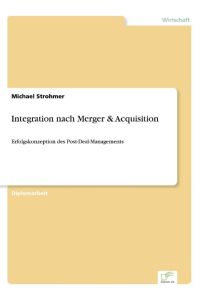 Integration nach Merger & Acquisition  - Erfolgskonzeption des Post-Deal-Managements