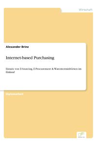 Internet-based Purchasing  - Einsatz von E-Sourcing, E-Procurement & Warenterminbörsen im Einkauf