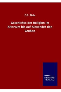 Geschichte der Religion im Altertum bis auf Alexander den Großen