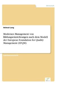 Modernes Management von Bildungseinrichtungen nach dem Modell der European Foundation for Quality Management (EFQM)