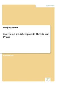 Motivation am Arbeitsplatz in Theorie und Praxis