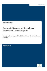 Electronic Business im Bereich der komplexen Kontraktlogistik  - Strategien, Bewertung und Vergleich realisierter Electronic Business Konzepte