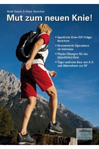 Mut zum neuen Knie!  - Ein Knie-OP-Mutmach-Buch mit Erfahrungsberichten von sportlichen Knie-TEP Trägern