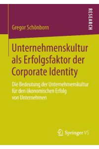 Unternehmenskultur als Erfolgsfaktor der Corporate Identity  - Die Bedeutung der Unternehmenskultur für den ökonomischen Erfolg von Unternehmen