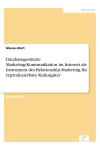 Databasegestützte Marketing-Kommunikation im Internet als Instrument des Relationship-Marketing für reproduzierbare Kulturgüter