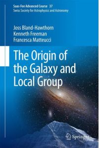 The Origin of the Galaxy and Local Group  - Saas-Fee Advanced Course 37 Swiss Society for Astrophysics and Astronomy