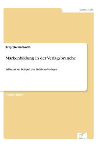 Markenbildung in der Verlagsbranche  - Erläutert am Beispiel des Eichborn Verlages