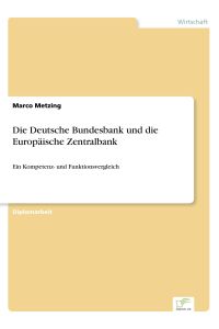 Die Deutsche Bundesbank und die Europäische Zentralbank  - Ein Kompetenz- und Funktionsvergleich