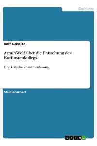 Armin Wolf über die Entstehung des Kurfürstenkollegs  - Eine kritische Zusammenfassung
