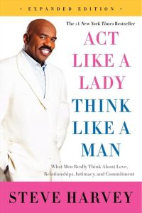 Act Like a Lady, Think Like a Man  - What Men Really Think About Love, Relationships, Intimacy, and Commitment
