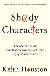 Shady Characters  - The Secret Life of Punctuation, Symbols, and Other Typographical Marks